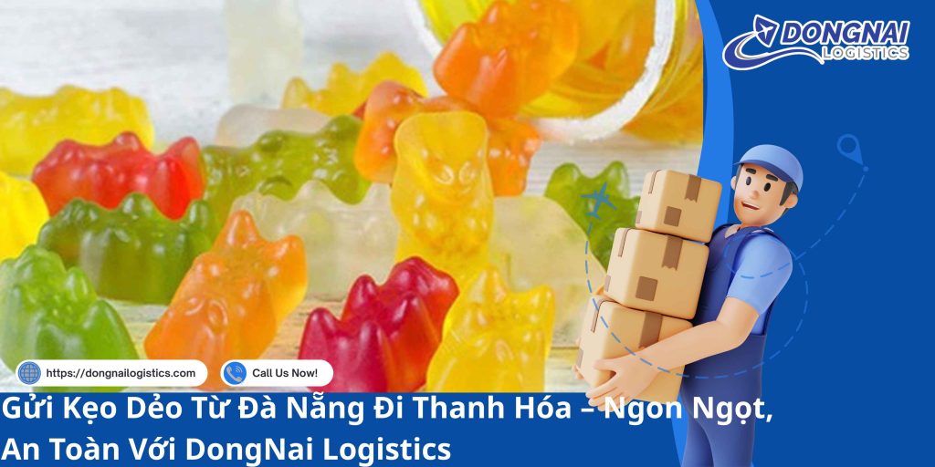 Gửi Kẹo Dẻo Từ Đà Nẵng Đi Thanh Hóa – Ngon Ngọt, An Toàn Với DongNai Logistics