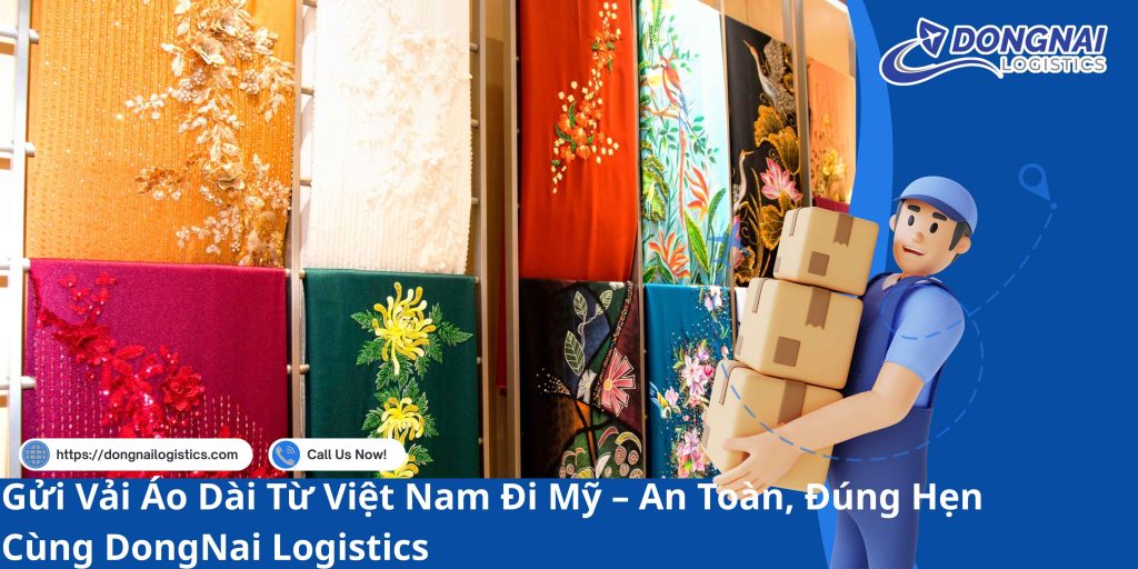 Gửi Vải Áo Dài Từ Việt Nam Đi Mỹ – An Toàn, Đúng Hẹn Cùng DongNai Logistics