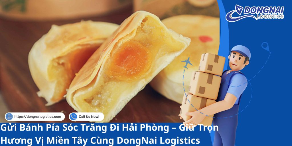 Gửi Bánh Pía Sóc Trăng Đi Hải Phòng – Giữ Trọn Hương Vị Miền Tây Cùng DongNai Logistics