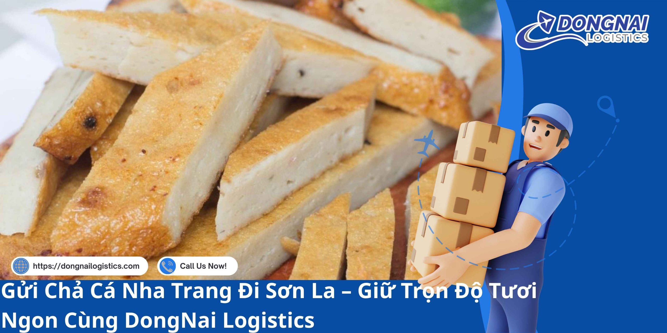 Gửi Chả Cá Nha Trang Đi Sơn La – Giữ Trọn Độ Tươi Ngon Cùng DongNai Logistics