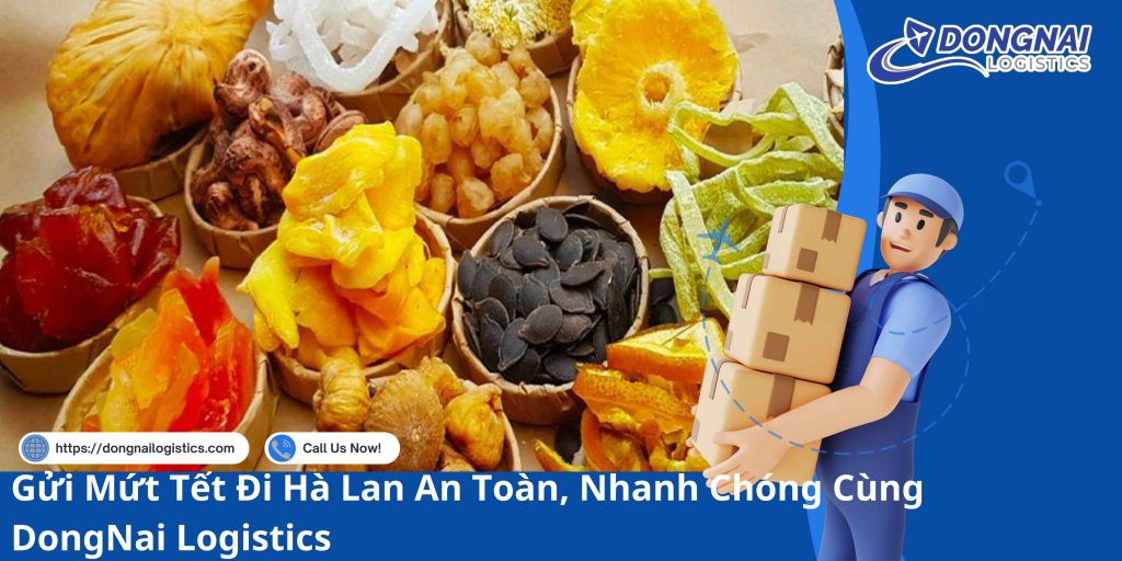 XEM THÊM: Vận Chuyển Nông Sản Đồng Nai XEM THÊM: Chuyển phát nhanh trong nước và quốc tế Gửi Mứt Tết Đi Hà Lan An Toàn, Nhanh Chóng Cùng DongNai Logistics