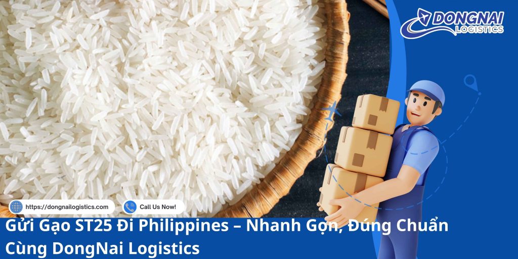 Gửi Gạo ST25 Đi Philippines – Nhanh Gọn, Đúng Chuẩn Cùng DongNai Logistics