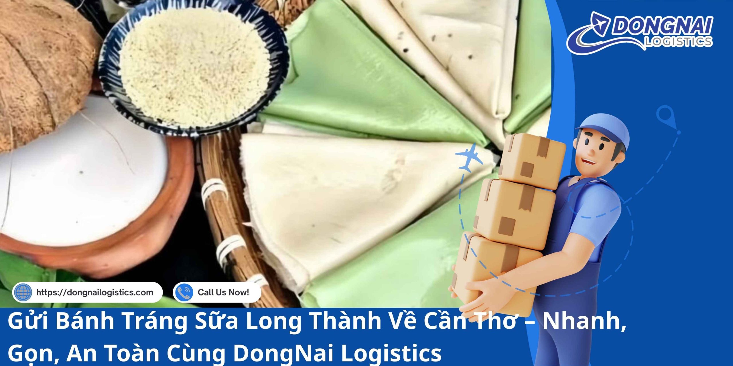 Gửi Bánh Tráng Sữa Long Thành Về Cần Thơ – Nhanh, Gọn, An Toàn Cùng DongNai Logistics