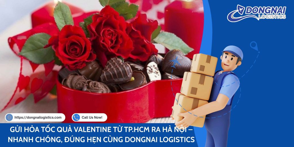 GỬI HỎA TỐC QUÀ VALENTINE TỪ TP.HCM RA HÀ NỘI – NHANH CHÓNG, ĐÚNG HẸN CÙNG DONGNAI LOGISTICS