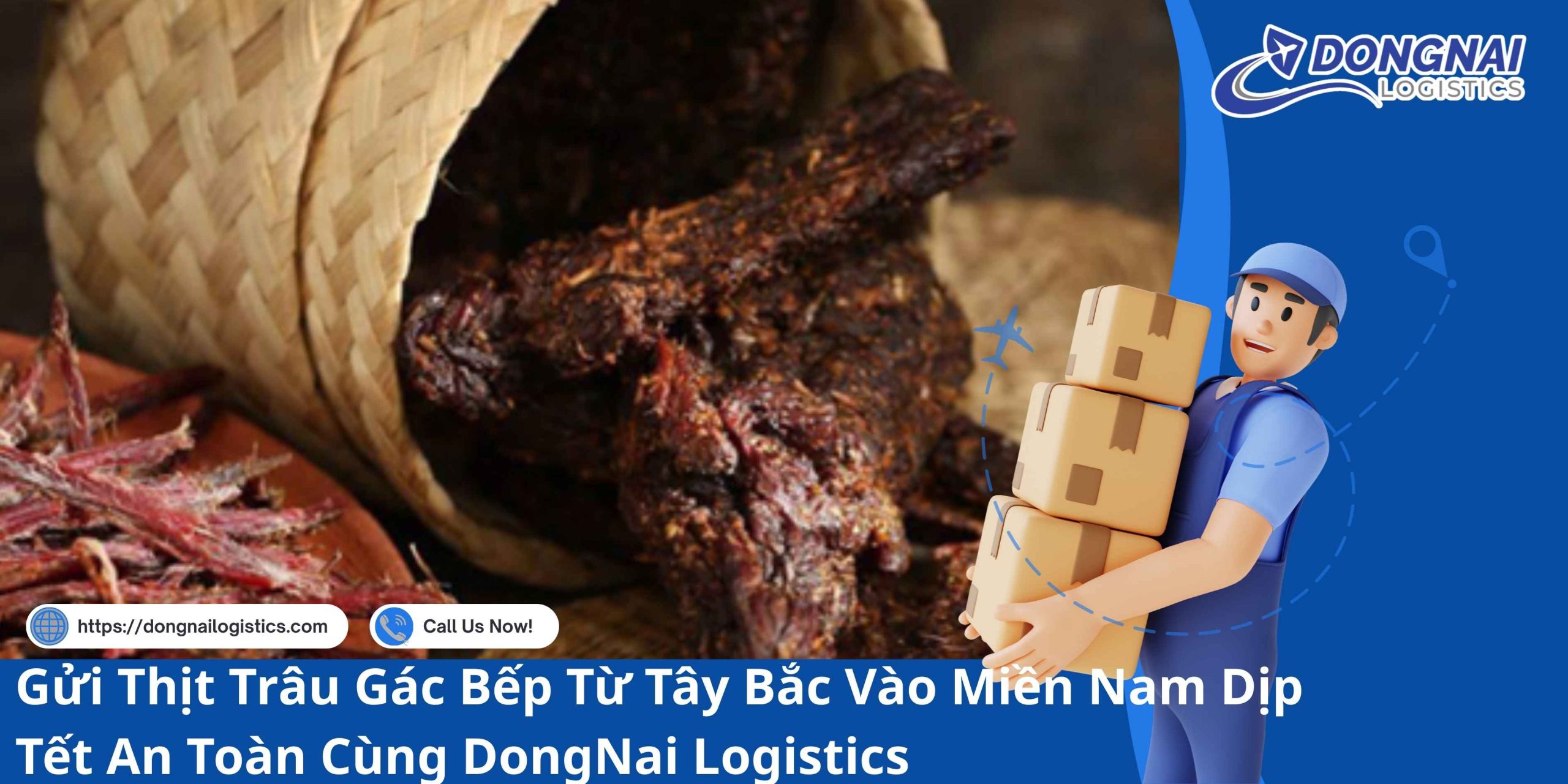 Gửi Thịt Trâu Gác Bếp Từ Tây Bắc Vào Miền Nam Dịp Tết An Toàn Cùng DongNai Logistics
