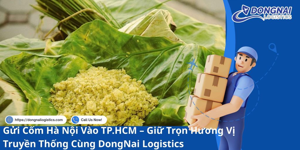 Gửi Cốm Hà Nội Vào TP.HCM – Giữ Trọn Hương Vị Truyền Thống Cùng DongNai Logistics