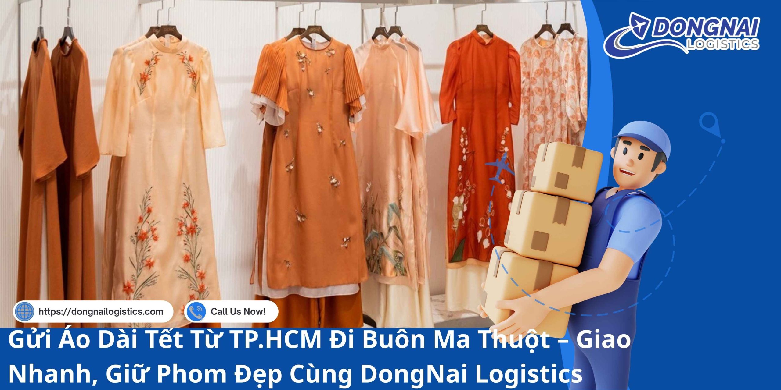 Gửi Áo Dài Tết Từ TP.HCM Đi Buôn Ma Thuột – Giao Nhanh, Giữ Phom Đẹp Cùng DongNai Logistics