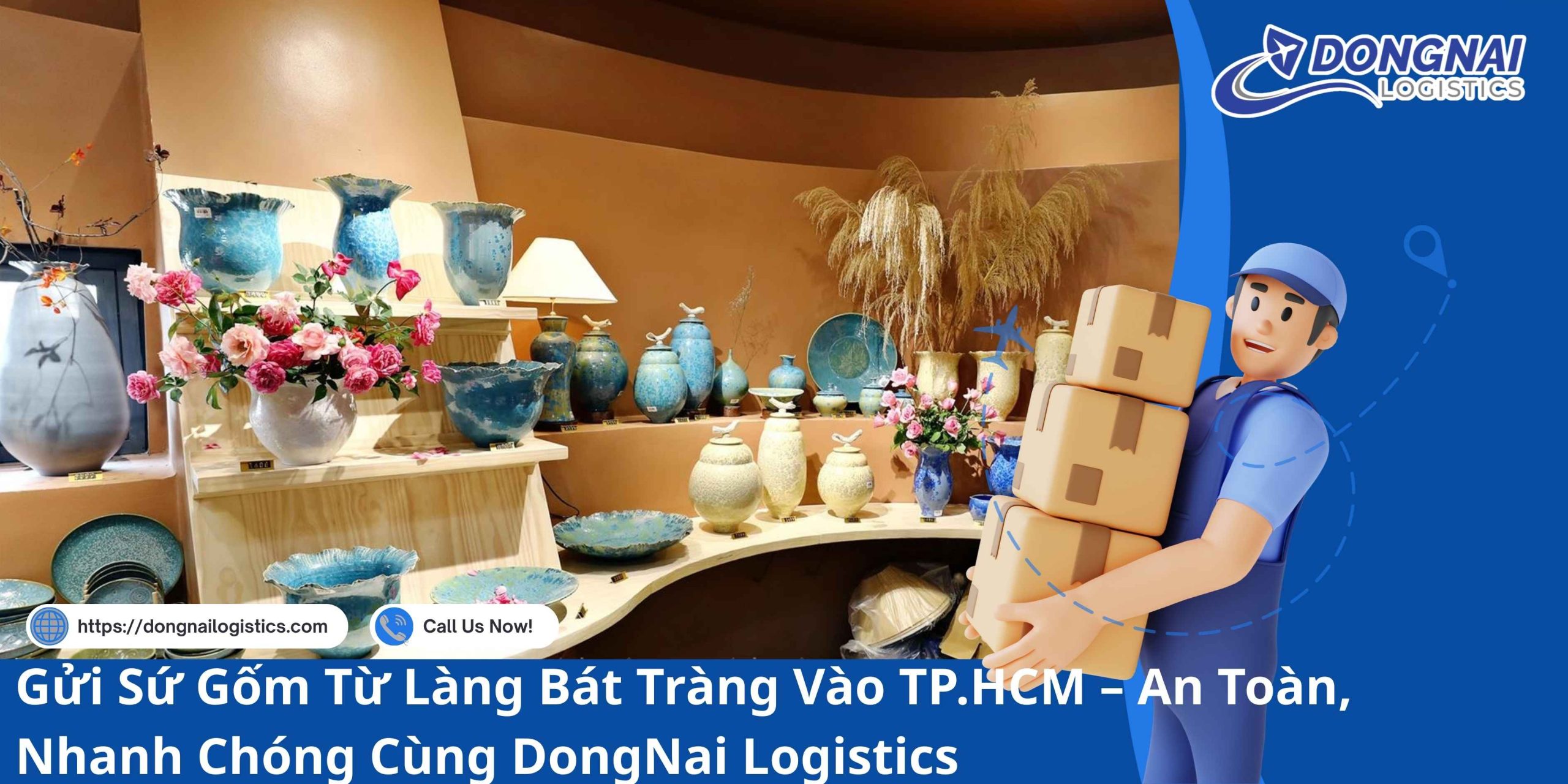 Gửi Sứ Gốm Từ Làng Bát Tràng Vào TP.HCM – An Toàn, Nhanh Chóng Cùng DongNai Logistics