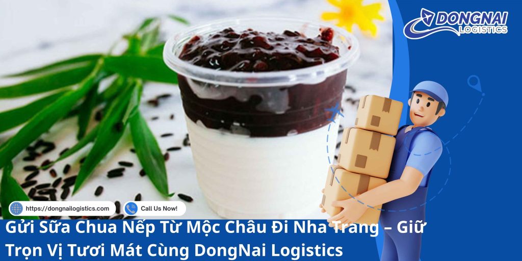 Gửi Sữa Chua Nếp Từ Mộc Châu Đi Nha Trang – Giữ Trọn Vị Tươi Mát Cùng DongNai Logistics