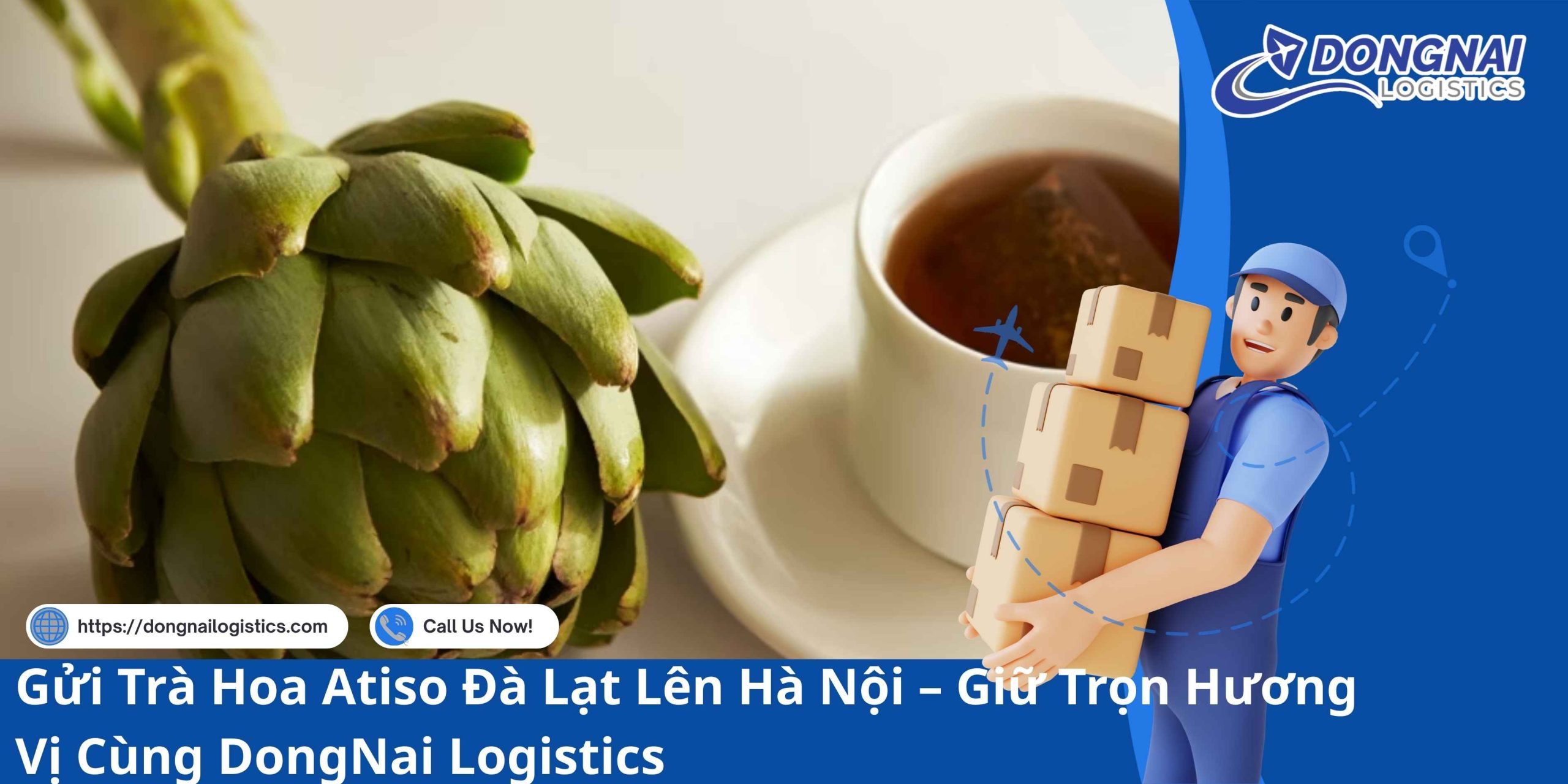 Gửi Trà Hoa Atiso Đà Lạt Lên Hà Nội – Giữ Trọn Hương Vị Cùng DongNai Logistics