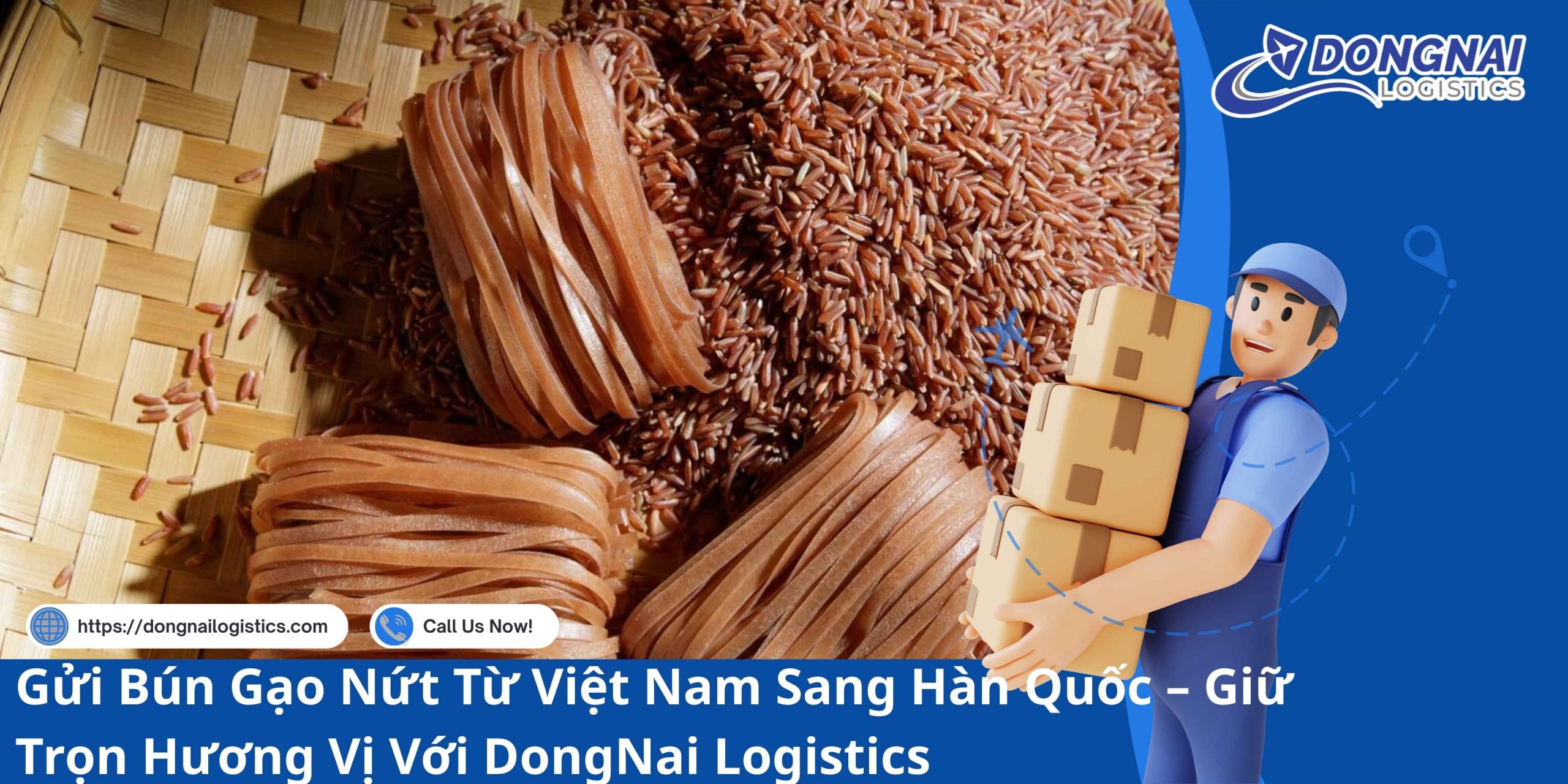 Gửi Bún Gạo Nứt Từ Việt Nam Sang Hàn Quốc – Giữ Trọn Hương Vị Với DongNai Logistics