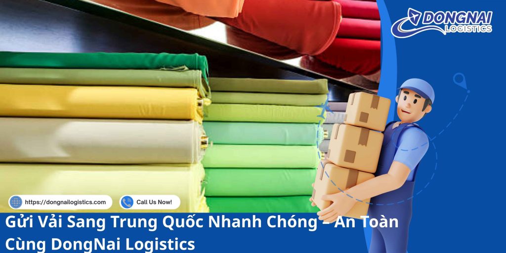 Gửi Vải Sang Trung Quốc Nhanh Chóng – An Toàn Cùng DongNai Logistics