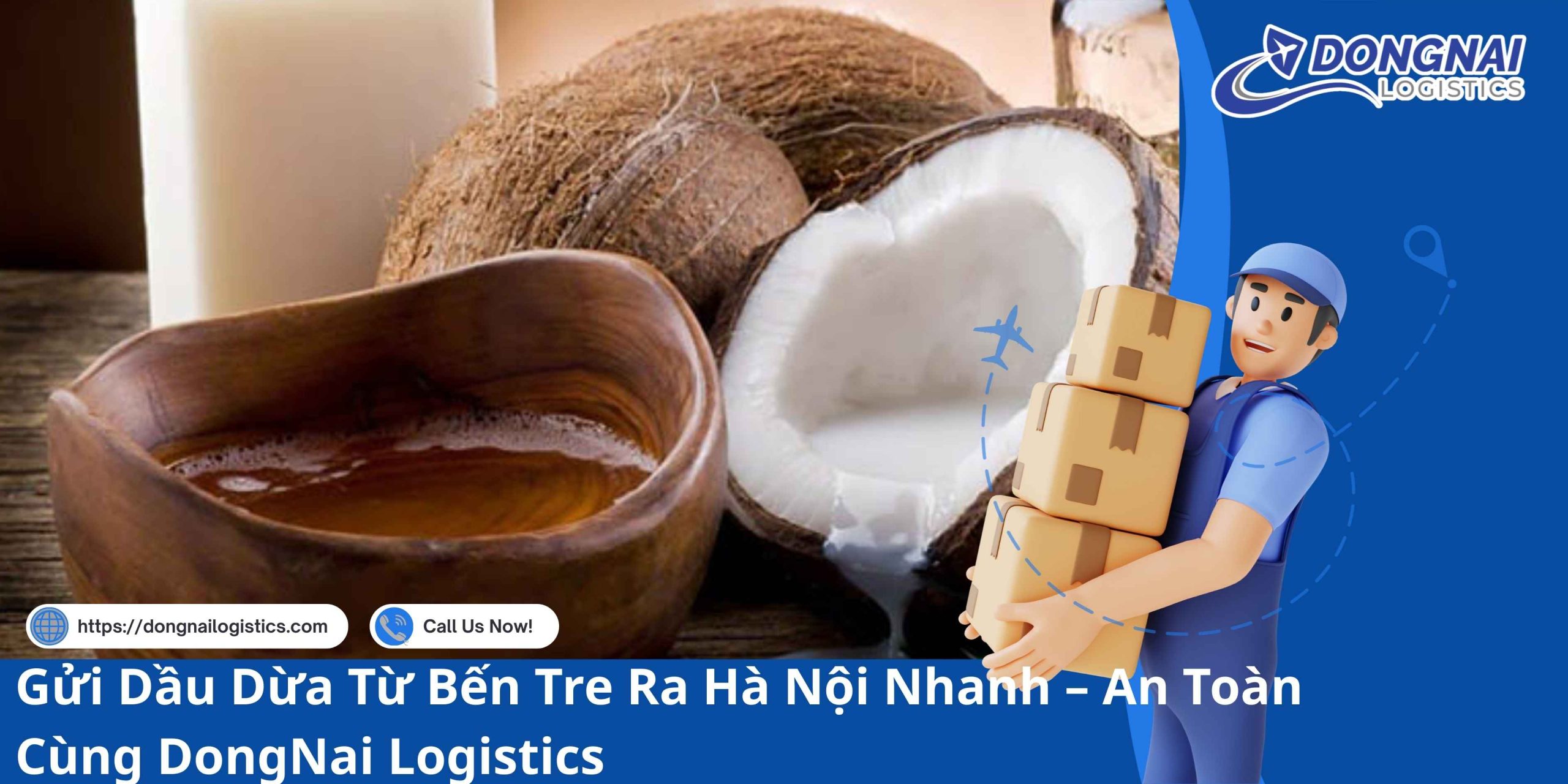 Gửi Dầu Dừa Từ Bến Tre Ra Hà Nội Nhanh – An Toàn Cùng DongNai Logistics