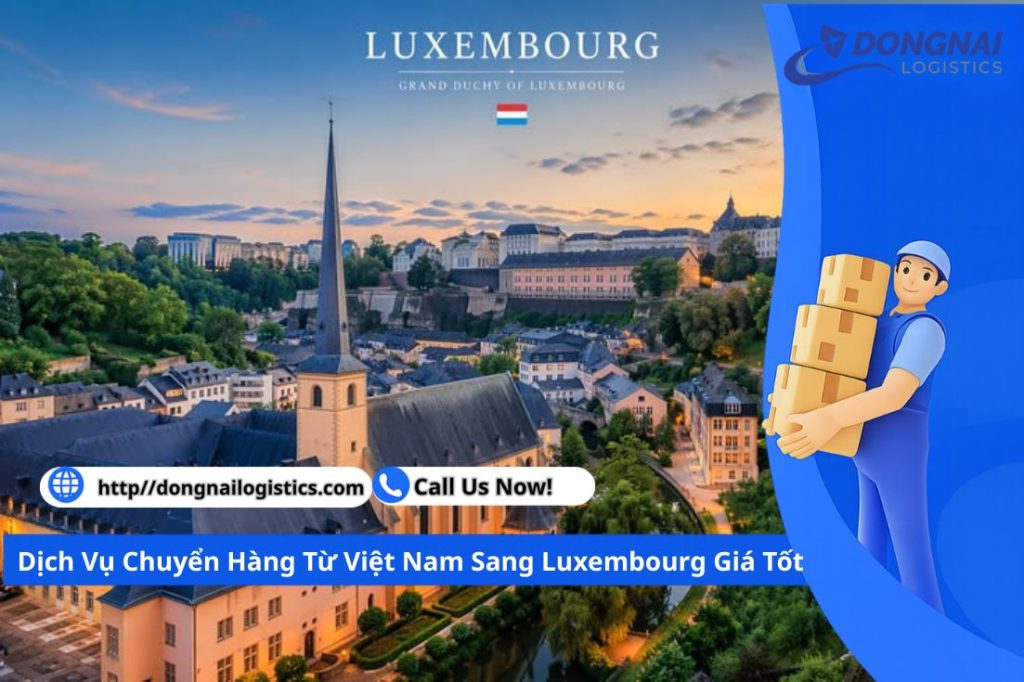 Dịch Vụ Chuyển Hàng Từ Việt Nam Sang Luxembourg Giá Tốt